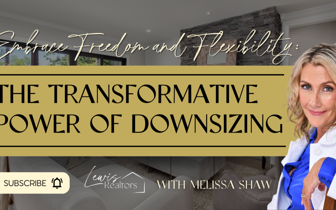 Embrace Freedom and Flexibility: The Transformative Power of Downsizing